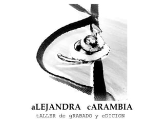Alejandra Carambia - Taller de Grabado y Edición