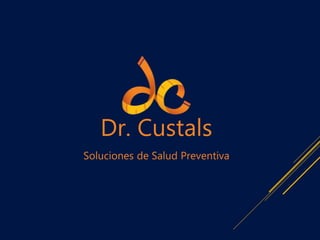 Dr. Custals
Soluciones de Salud Preventiva
 