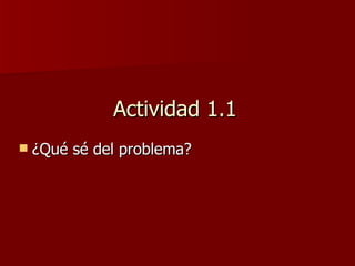 Actividad 1.1 ¿Qué sé del problema?