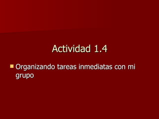 Actividad 1.4 Organizando tareas inmediatas con mi grupo