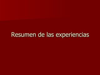 Resumen de las experiencias