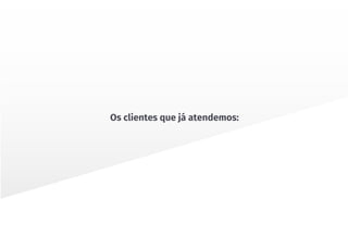 Os clientes que já atendemos:
 