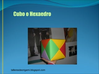 Cubo o Hexaedro  talleresdeorigami.blogspot.com 