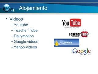 Alojamiento Videos Youtube Teacher Tube Dailymotion Google videos Yahoo videos  