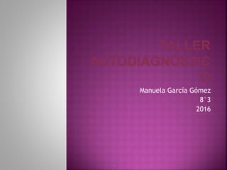 Manuela García Gómez
8°3
2016
 