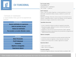 - Centrado en habilidades
y capacidades más que en la experiencia
Laboral.
CV FUNCIONAL
- Éste modelo es el ideal para incorporarse de nuevo al mercado laboral.
Características

Muestra habilidades sin experiencia

Omite los periodos de paro

Destaca tus habilidades

Para acceder a un sector diferente o nuevo.
Estructura
Datos Personales
Perfil Profesional
Formación
Objetivos conseguidos
Experiencia laboral
 
