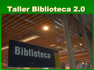 Taller Biblioteca 2.0 