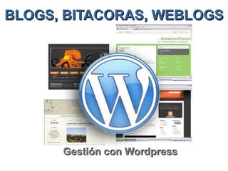 BLOGS, BITACORAS, WEBLOGS Gestión con Wordpress 
