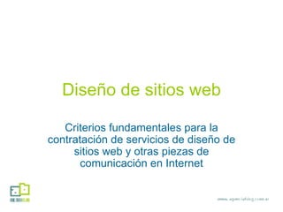 Diseño de sitios web Criterios fundamentales para la contratación de servicios de diseño de sitios web y otras piezas de comunicación en Internet 