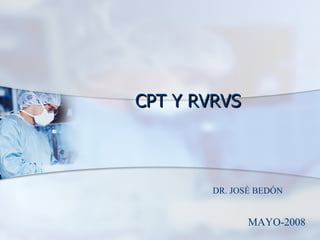 CPT Y RVRVS MAYO-2008 DR. JOSÉ BEDÓN 