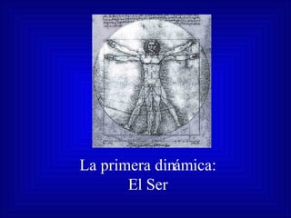 La primera dinámica: El Ser 