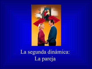 La segunda dinámica: La pareja 