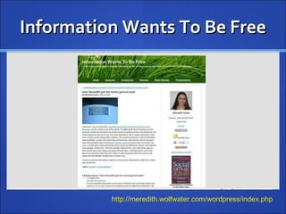 Information Wants To Be Free http://meredith.wolfwater.com/wordpress/index.php 