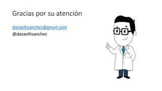 Gracias por su atención
dazaethsanchez@gmail.com
@dazaethsanchez
 