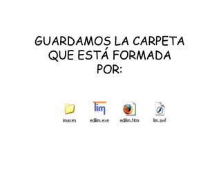 GUARDAMOS LA CARPETA QUE ESTÁ FORMADA POR: 
