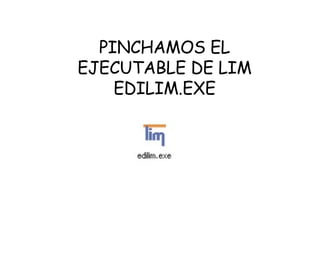 PINCHAMOS EL EJECUTABLE DE LIM EDILIM.EXE 