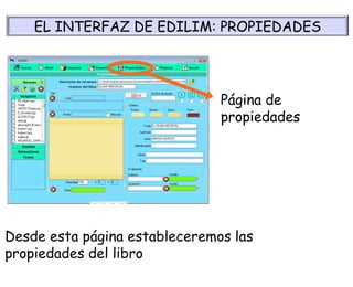 EL INTERFAZ DE EDILIM: PROPIEDADES Página de propiedades Desde esta página estableceremos las propiedades del libro 