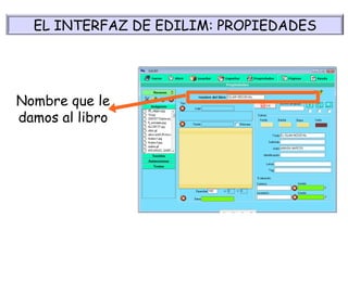 Nombre que le damos al libro EL INTERFAZ DE EDILIM: PROPIEDADES 
