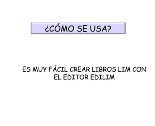 ES MUY FÁCIL CREAR LIBROS LIM CON EL EDITOR EDILIM ¿CÓMO SE USA? 