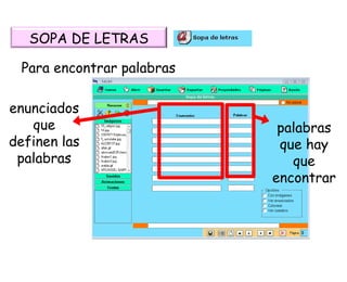 Para encontrar palabras enunciados que definen las palabras palabras que hay que encontrar SOPA DE LETRAS 
