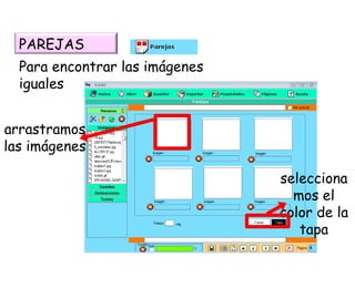 Para encontrar las imágenes iguales arrastramos las imágenes seleccionamos el color de la tapa PAREJAS 