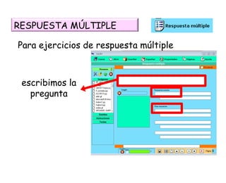 RESPUESTA MÚLTIPLE Para ejercicios de respuesta múltiple escribimos la pregunta 