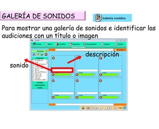 Para mostrar una galería de sonidos e identificar las audiciones con un título o imagen sonido descripción GALERÍA DE SONIDOS 