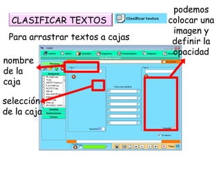 Para arrastrar textos a cajas nombre de la caja selección de la caja podemos colocar una imagen y definir la opacidad CLASIFICAR TEXTOS 