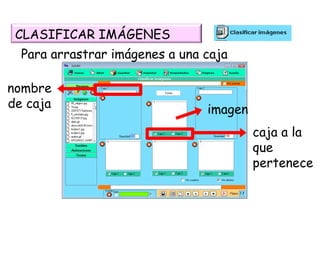 caja a la que pertenece imagen nombre de caja Para arrastrar imágenes a una caja CLASIFICAR IMÁGENES 