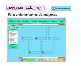 Para ordenar series de imágenes ORDENAR IMÁGENES 