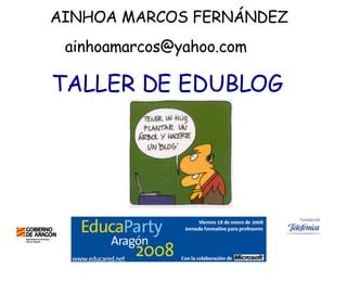 TALLER DE EDUBLOG [email_address] AINHOA MARCOS FERNÁNDEZ 