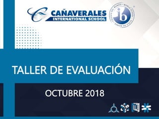 OCTUBRE 2018
TALLER DE EVALUACIÓN
 