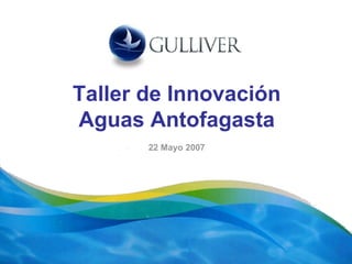 Taller de Innovación Aguas Antofagasta 22 Mayo 2007 