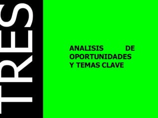 TRES ANALISIS DE OPORTUNIDADESY TEMAS CLAVE 