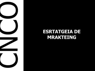 CNCO ESRTATGEIA DE MRAKTEING 