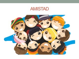 AMISTAD
 