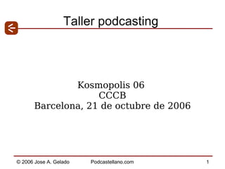 Taller podcasting Kosmopolis 06  CCCB Barcelona, 21 de octubre de 2006 