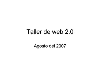 Taller de web 2.0 Agosto del 2007 