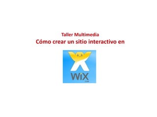 Taller Multimedia Cómo crear un sitio interactivo en 