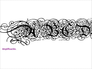 Ampliﬁcación.
 
