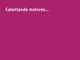 Calentando motores…
 