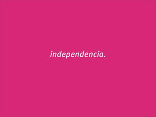 independencia.
 