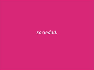sociedad.
 
