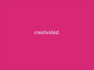 creatividad.
 