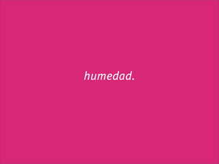 humedad.
 