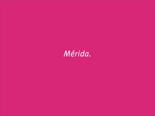 Mérida.
 