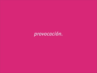 provocación.
 