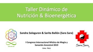 Sandra Sologuren & Sarita Ballón (Sara Sara)
I Congreso Internacional Místico de Magia y
Sanación Ancestral 2019
Lima - Perú
 