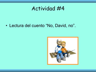 Actividad #4 Lectura del cuento “No, David, no”. 
