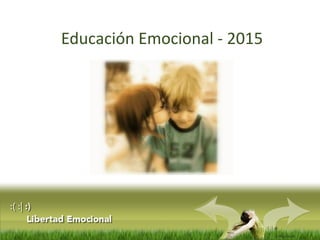:( :| :)
Libertad
Educación Emocional - 2015
 